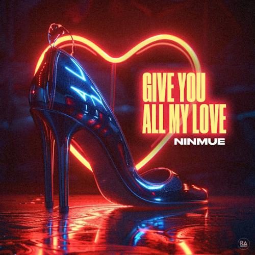Ninmue - Give You All My Love