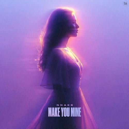 Nnaks - Make You Mine