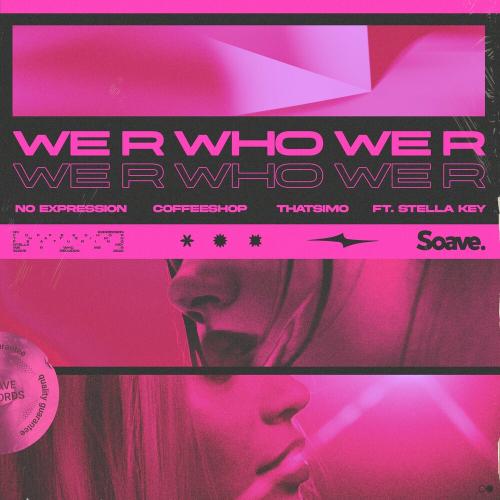 No Expression, Coffeeshop & Thatsimo feat. Stella Key - We R Who We R