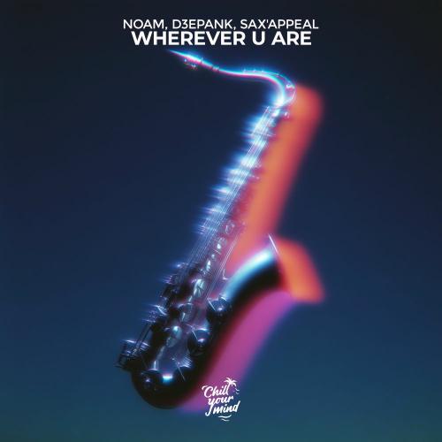 Noam, D3EPANK & Sax'Appeal - Wherever U Are