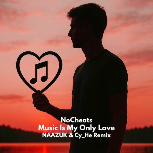 NoCheats feat. NAAZUK & Cy_He - Music Is My Only Love (Naazuk & Cy_he Remix)