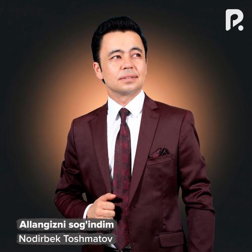 Nodirbek Toshmatov - Allangizni Sog'indim