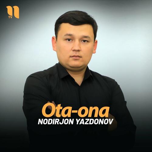 Ota-ona - Nodirjon Yazdonov