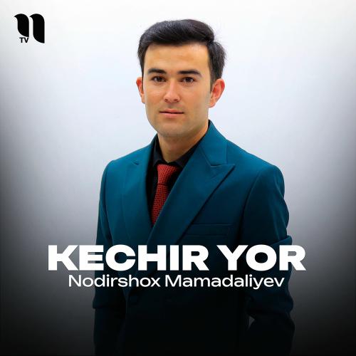 Kechir Yor - Nodirshox Mamadaliyev