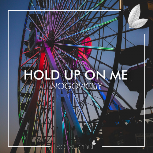 Hold up on Me - Nogovickiy