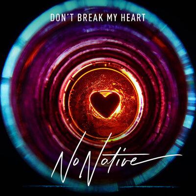 NoNative - Do Not Break My Heart