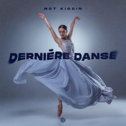 Dernière Danse - Not Kiddin