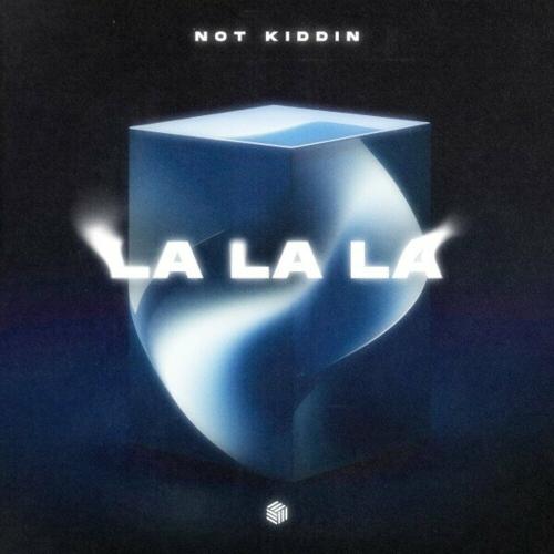 Not Kiddin - La La La