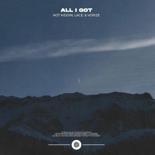 Not Kiddin, lace, Vorize - All I Got