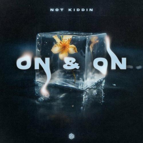 Not Kiddin - On & On