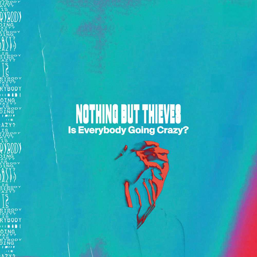 Is Everybody Going Crazy_ - Nothing But Thieves