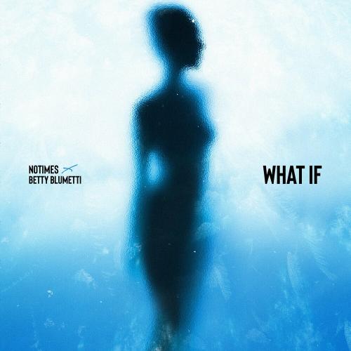 Notimes feat. Betty Blumetti - What If