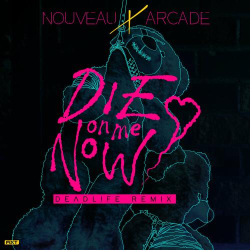 Nouveau Arcade - Die on Me Now
