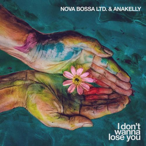 Nova Bossa Ltd. & Anakelly - I Don't Wanna Lose You