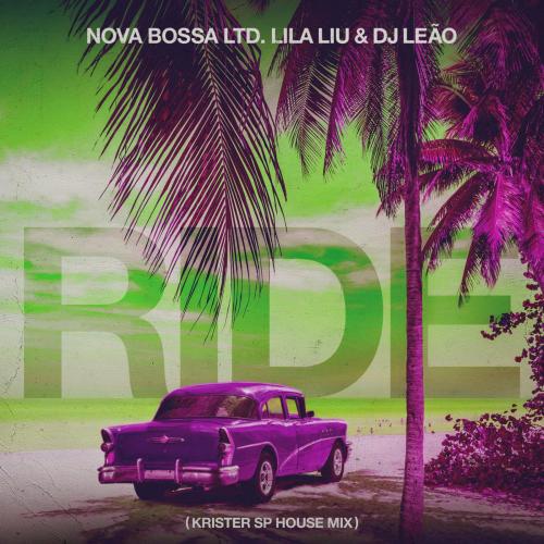 Nova Bossa Ltd., Lila Liu & DJ Leao - Ride (Krister Sp House Mix)