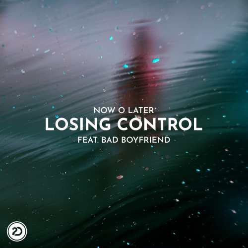 Now O Later feat. Bad Boyfriend - Losing Control