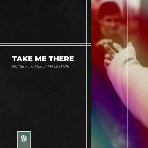Noyse feat. Cassidy Mackenzie - Take Me There