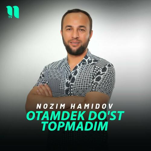 Otamdek do'st topmadim - Nozim Hamidov