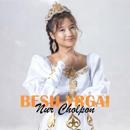 Nur Cholpon - Besh Yrgai