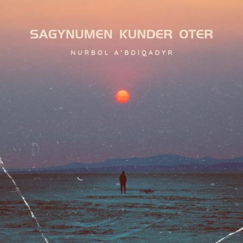 Nurbol A'bdiqadyr - Sagynumen kunder oter