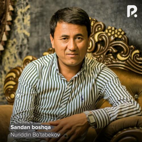 Sandan boshqa - Nuriddin Bo’tabekov
