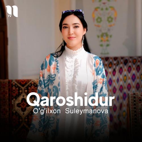 Qaroshidur - O'g'ilxon Suleymanova