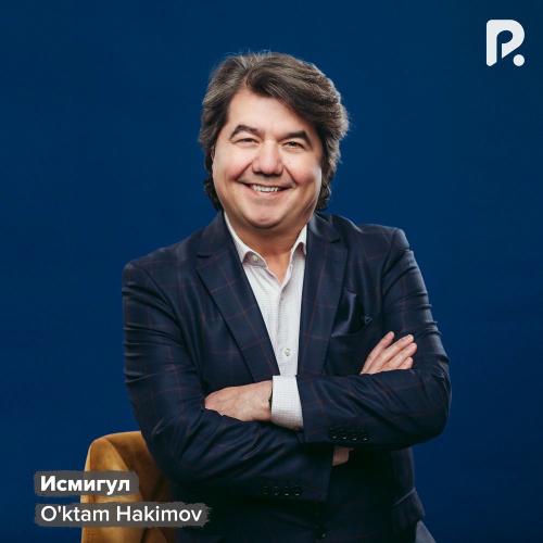 Исмигул - O'ktam Hakimov