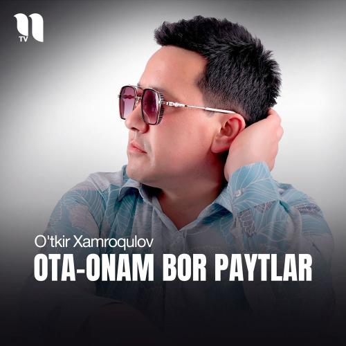 O'tkir Xamroqulov - Ota-onam Bor Paytlar
