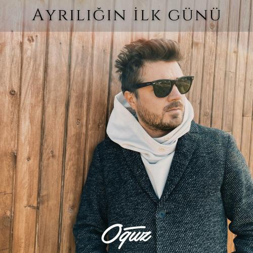 Ayrılığın Ilk Günü - Oğuz
