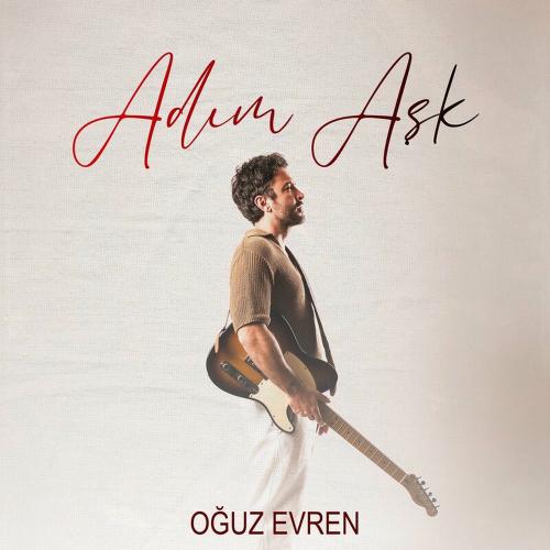 Oğuz Evren - Adım Aşk