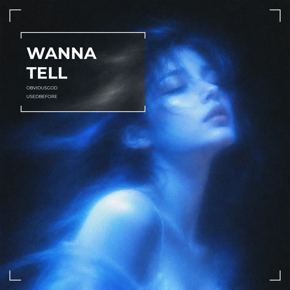 wanna tell - Obviousgod, usedbefore