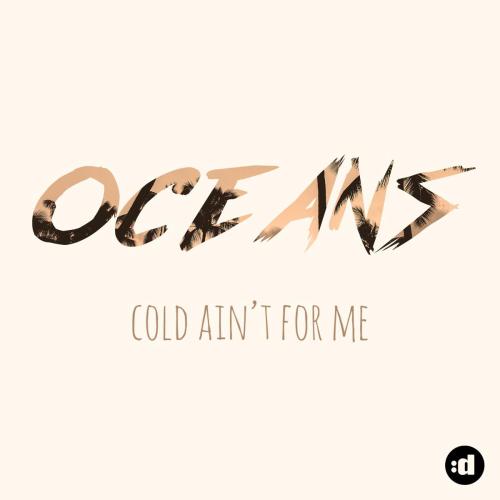 Cold Ain't for Me - OCEANS