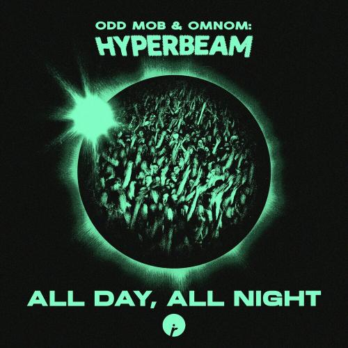 Odd Mob, Omnom & Hyperbeam - All Day, All Night