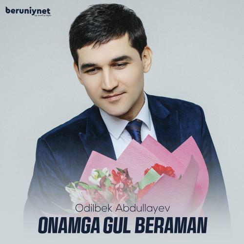 Odilbek Abdullayev - Onamga Gul Beraman