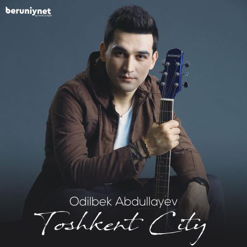 Odilbek Abdullayev - Toshkent City