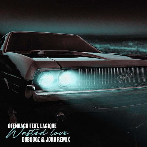 Ofenbach feat. Lagique - Wasted Love (Dubdogz & JORD Remix)