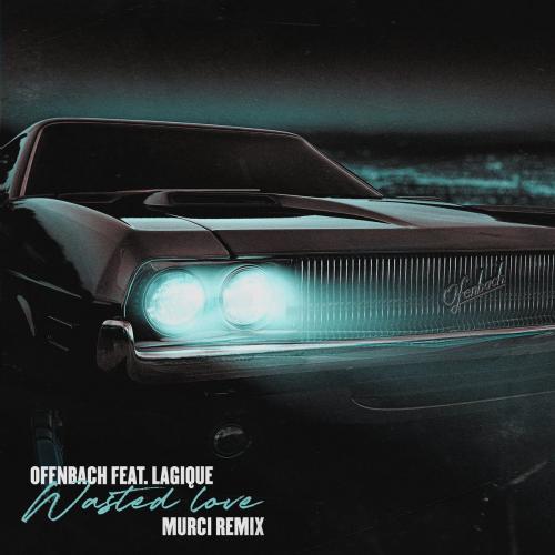 Ofenbach feat. Lagique - Wasted Love (Murci Remix)