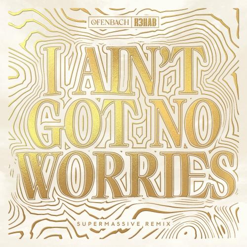 Ofenbach feat. R3hab - I Ain't Got No Worries (Supermassive Remix)