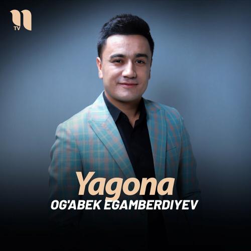 Yagona - Og'abek Egamberdiyev