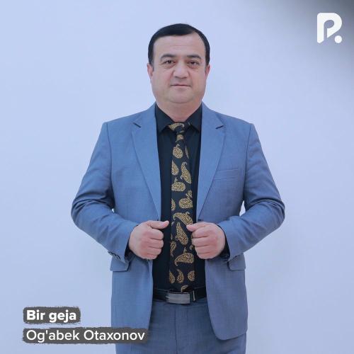 Bir Geja - Og'abek Otaxonov