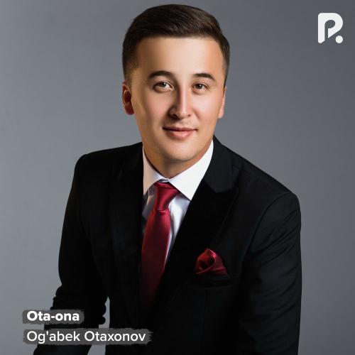 Ota-ona - Og'abek Otaxonov