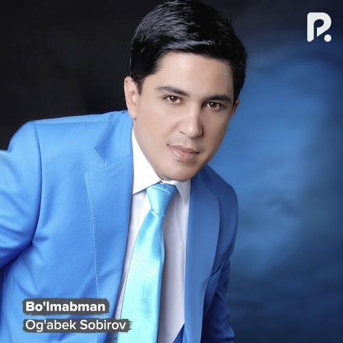 Bo'lmabman - Og'abek Sobirov