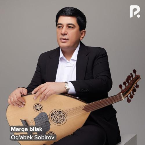 Marqa Bilak - Og'abek Sobirov