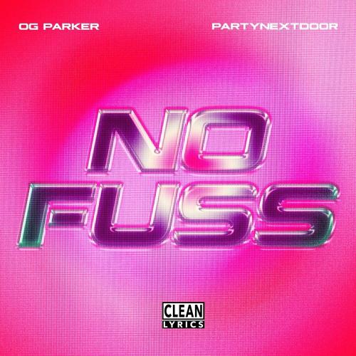 No Fuss - OG Parker feat. PARTYNEXTDOOR