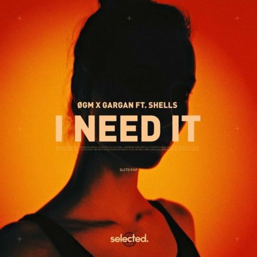 ØGM & GARGAN feat. Shells - I Need It