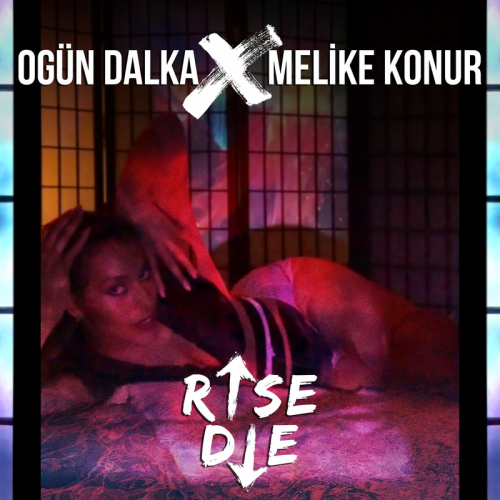 Rise Die - Ogün Dalka & Melike Konur