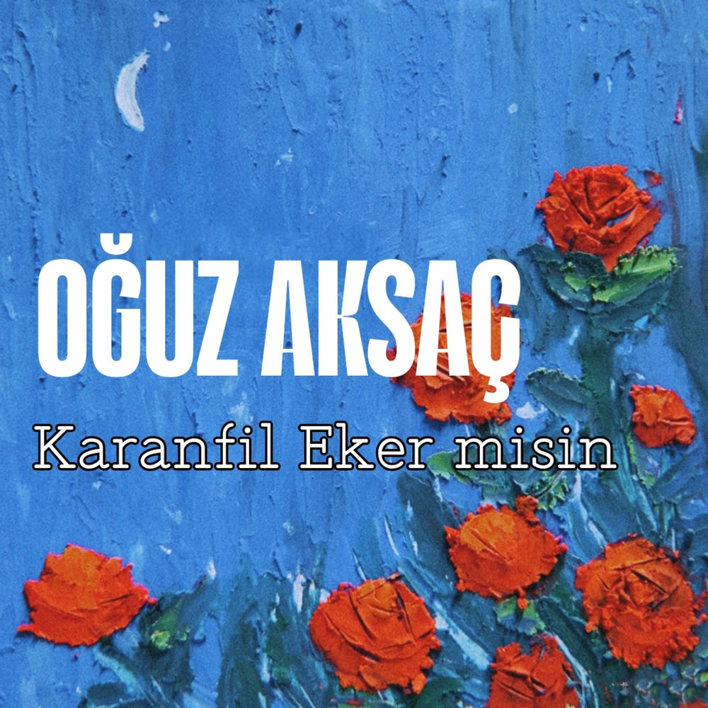 Oguz Aksaç - Karanfil Eker Misin