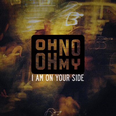 I Am on Your Side - Oh No Oh My