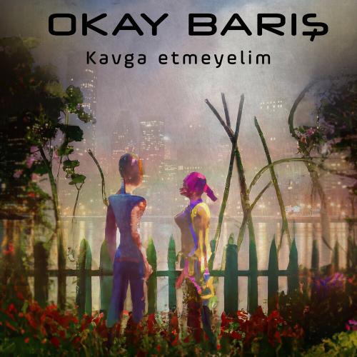 Kavga Etmeyeli̇m - Okay Barış