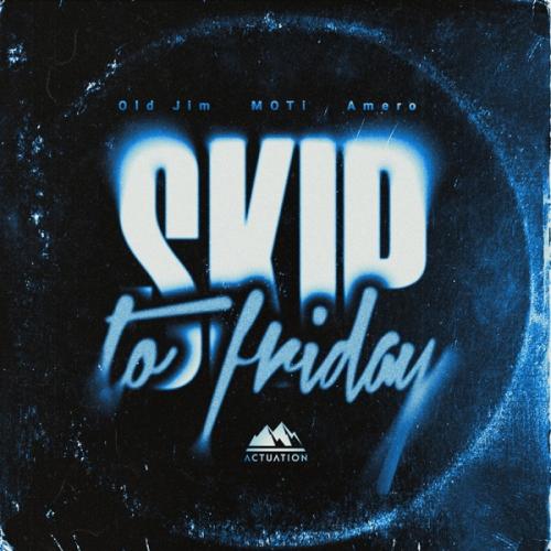 Old Jim, MOTi & Amero - Skip To Friday